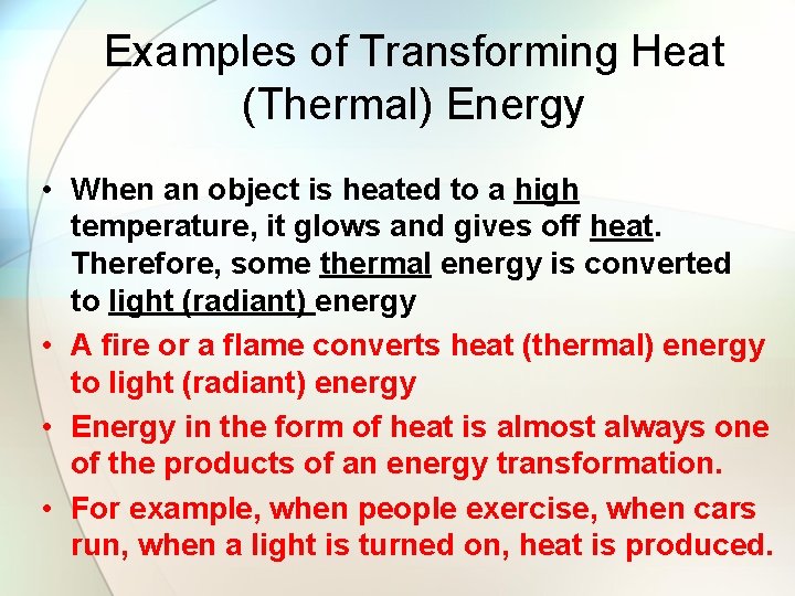 Examples of Transforming Heat (Thermal) Energy • When an object is heated to a