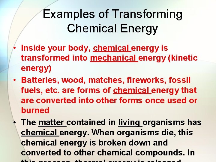 Examples of Transforming Chemical Energy • Inside your body, chemical energy is transformed into