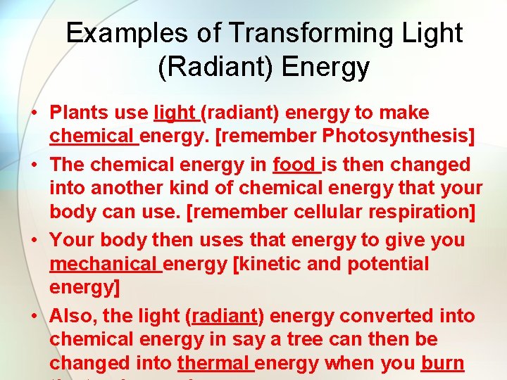 Examples of Transforming Light (Radiant) Energy • Plants use light (radiant) energy to make