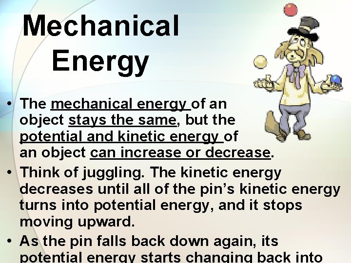 Mechanical Energy • The mechanical energy of an object stays the same, but the