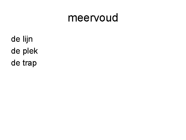 meervoud de lijn de plek de trap 