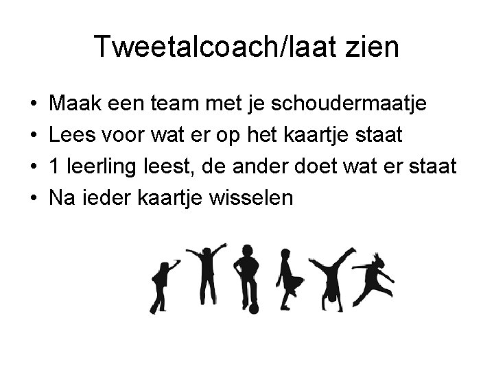 Tweetalcoach/laat zien • • Maak een team met je schoudermaatje Lees voor wat er