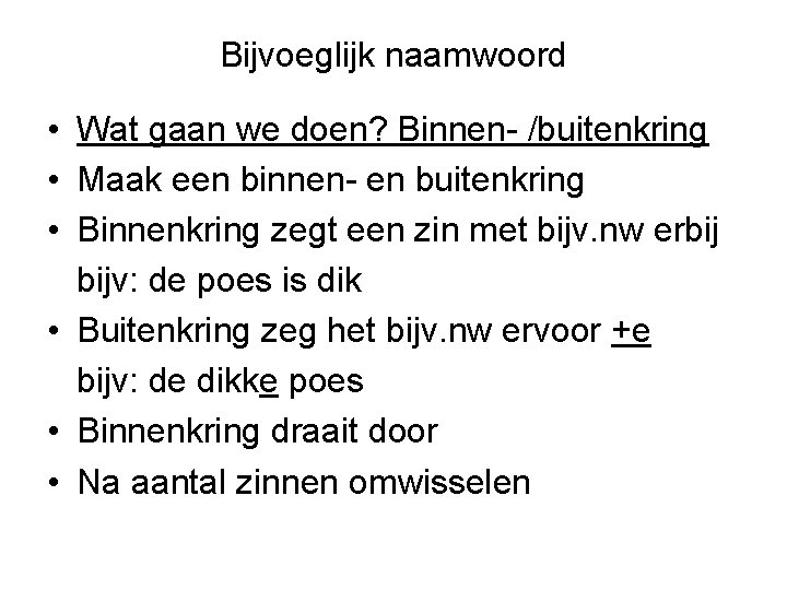 Bijvoeglijk naamwoord • Wat gaan we doen? Binnen- /buitenkring • Maak een binnen- en