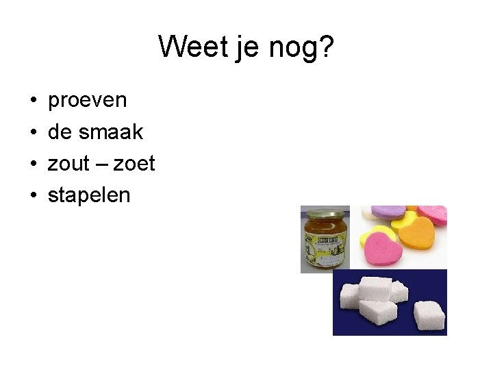 Weet je nog? • • proeven de smaak zout – zoet stapelen 