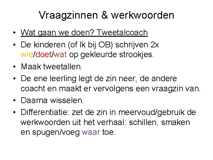 Vraagzinnen & werkwoorden • Wat gaan we doen? Tweetalcoach • De kinderen (of lk