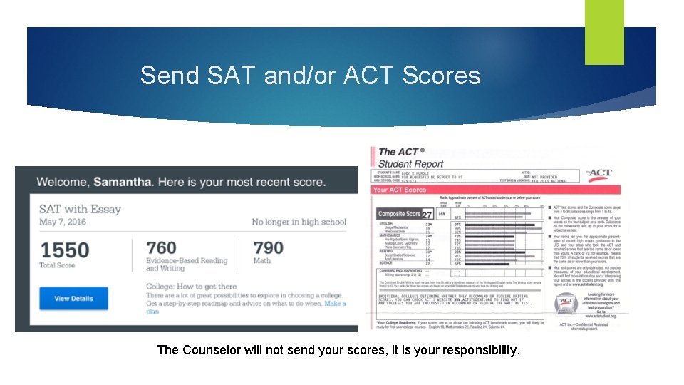 Send SAT and/or ACT Scores The Counselor will not send your scores, it is