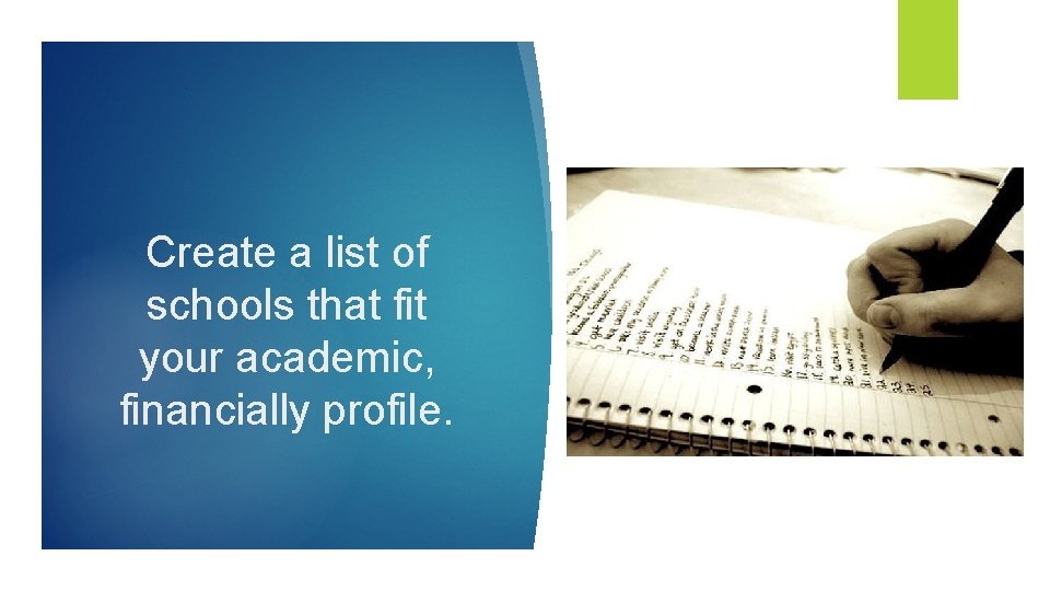 Create a list of schools that fit your academic, financially profile. 