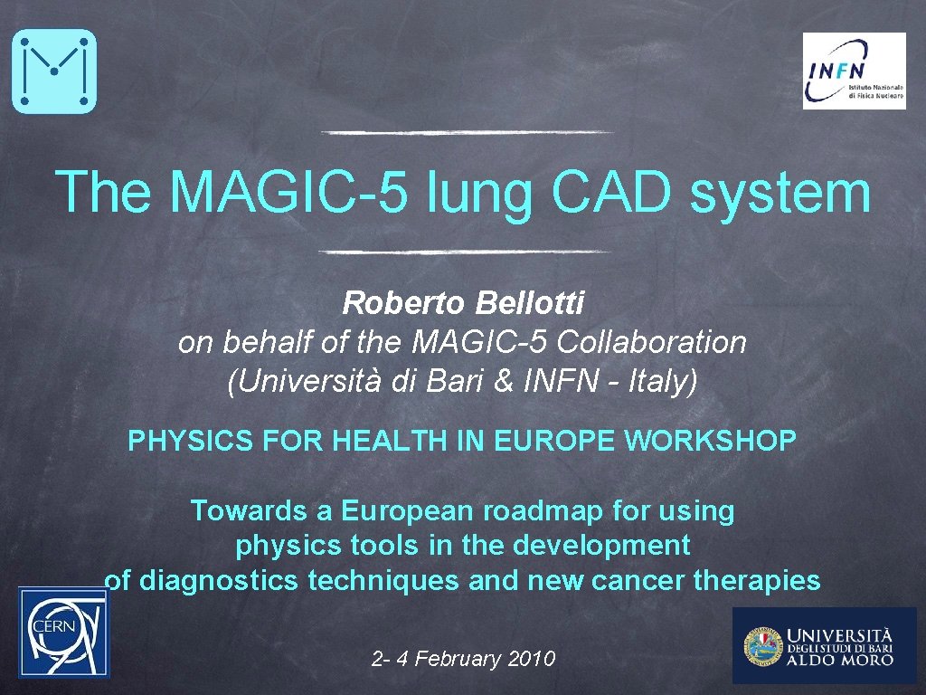 The MAGIC-5 lung CAD system Roberto Bellotti on behalf of the MAGIC-5 Collaboration (Università