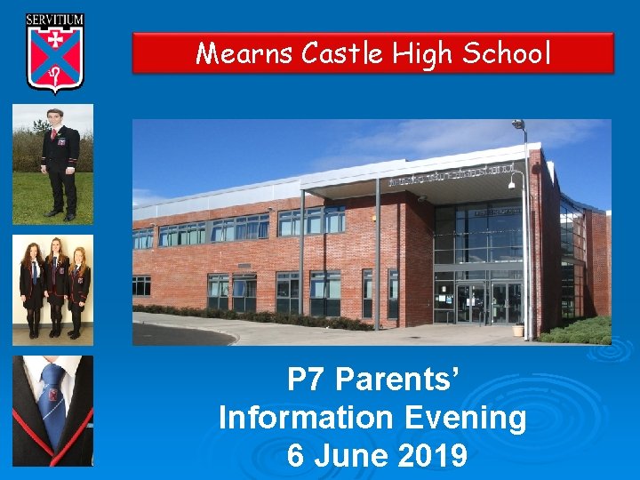 Mearns Castle High School P 7 Parents’ Information Evening 6 June 2019 