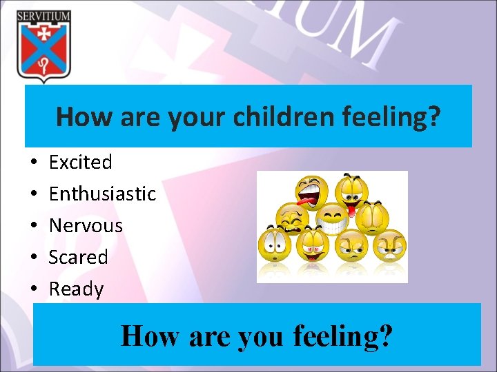 How are your children feeling? • • • Excited Enthusiastic Nervous Scared Ready How