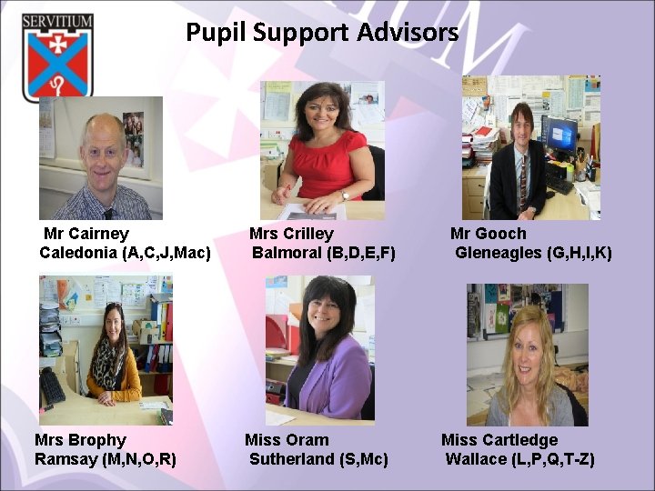 Pupil Support Advisors Mr Cairney Caledonia (A, C, J, Mac) Mrs Crilley Balmoral (B,