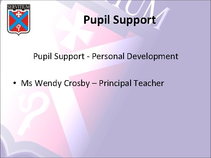 Pupil Support ‐ Personal Development • Ms Wendy Crosby – Principal Teacher 