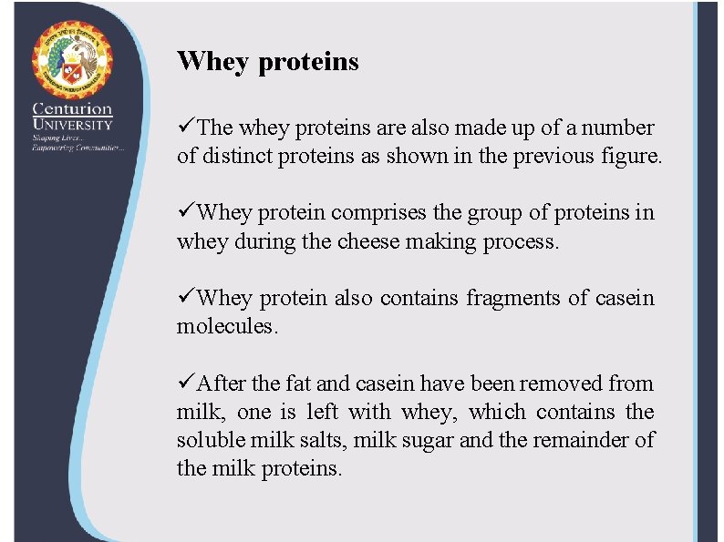 Whey proteins üThe whey proteins are also made up of a number of distinct Whey proteins üThe whey proteins are also made up of a number of distinct