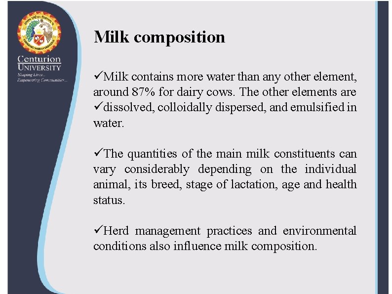 Milk composition üMilk contains more water than any other element, around 87% for dairy Milk composition üMilk contains more water than any other element, around 87% for dairy
