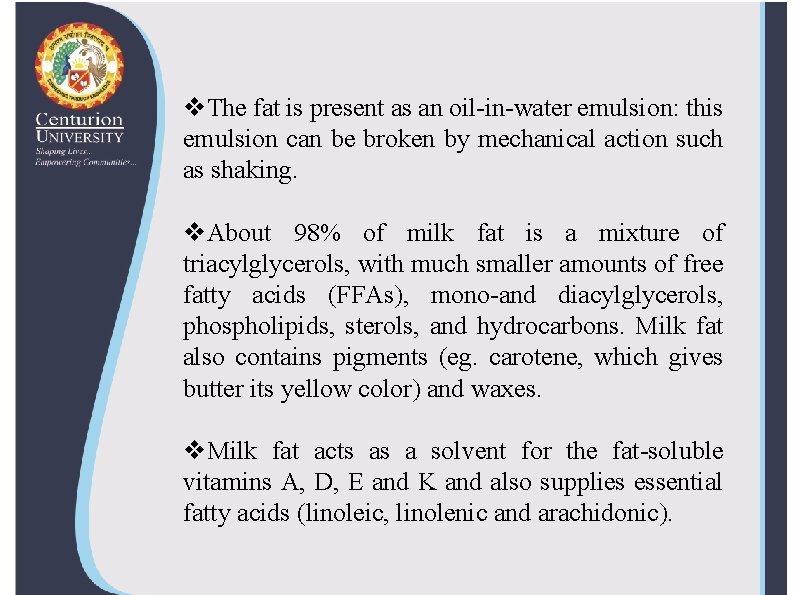 v. The fat is present as an oil-in-water emulsion: this emulsion can be broken v. The fat is present as an oil-in-water emulsion: this emulsion can be broken