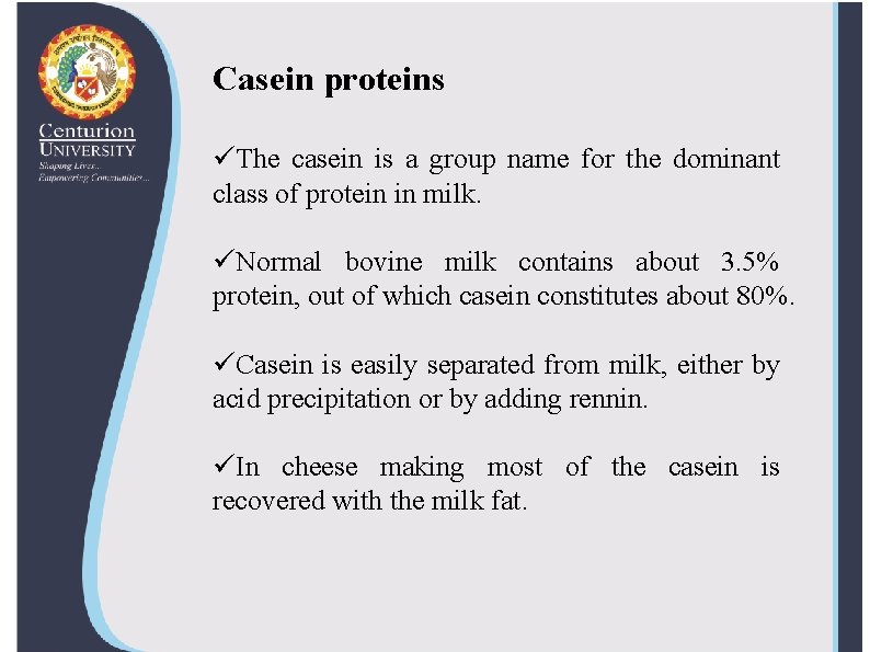 Casein proteins üThe casein is a group name for the dominant class of protein Casein proteins üThe casein is a group name for the dominant class of protein