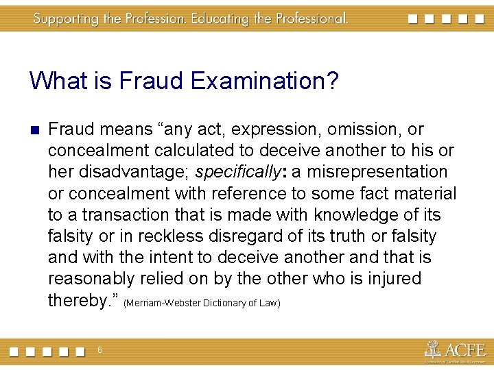 What is Fraud Examination? Fraud means “any act, expression, omission, or concealment calculated to