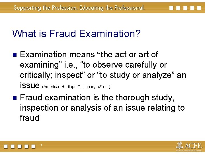 What is Fraud Examination? Examination means “the act or art of examining” i. e.