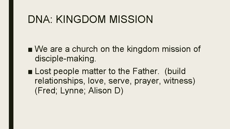 DNA: KINGDOM MISSION ■ We are a church on the kingdom mission of disciple-making.