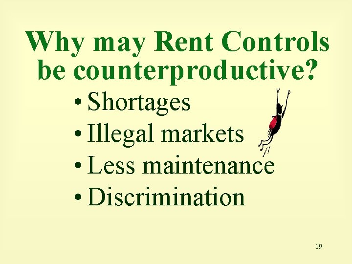 Why may Rent Controls be counterproductive? • Shortages • Illegal markets • Less maintenance