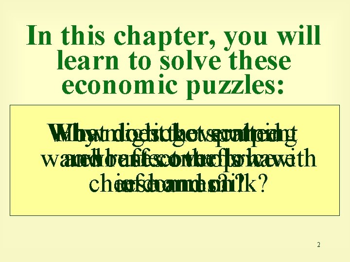 In this chapter, you will learn to solve these economic puzzles: Why What Howmight