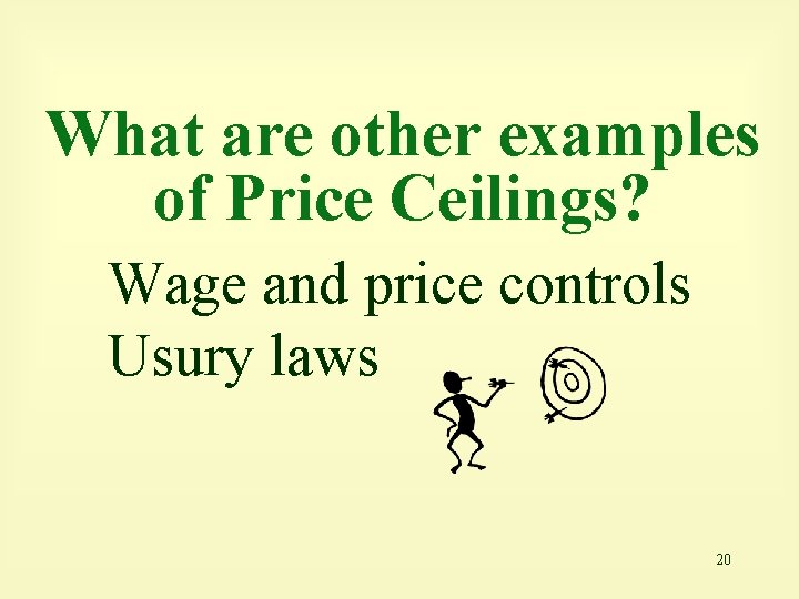 What are other examples of Price Ceilings? Wage and price controls Usury laws 20