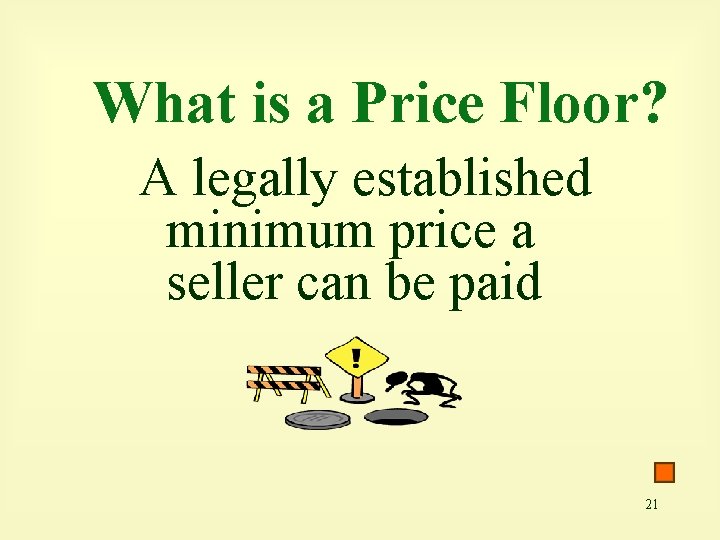 What is a Price Floor? A legally established minimum price a seller can be