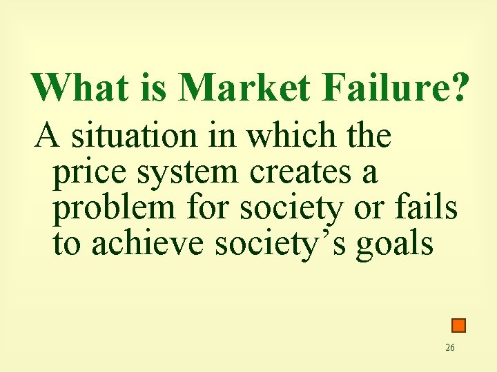 What is Market Failure? A situation in which the price system creates a problem