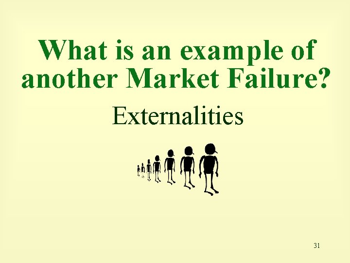 What is an example of another Market Failure? Externalities 31 