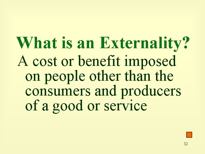 What is an Externality? A cost or benefit imposed on people other than the