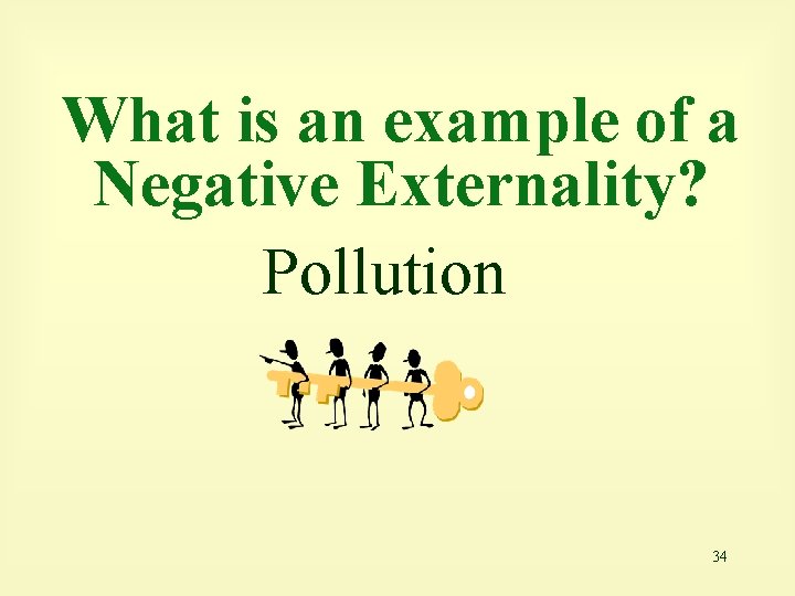 What is an example of a Negative Externality? Pollution 34 