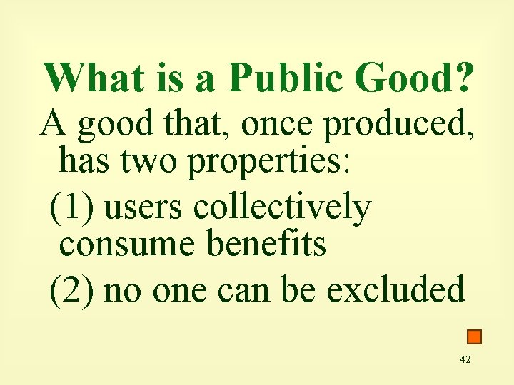 What is a Public Good? A good that, once produced, has two properties: (1)