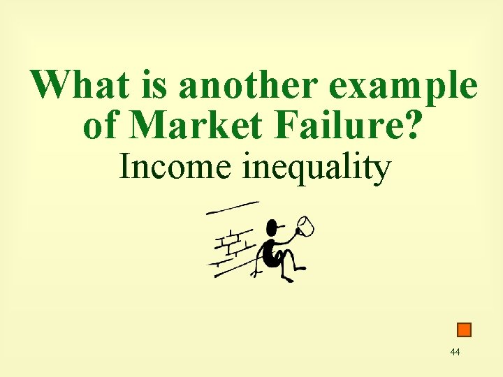 What is another example of Market Failure? Income inequality 44 