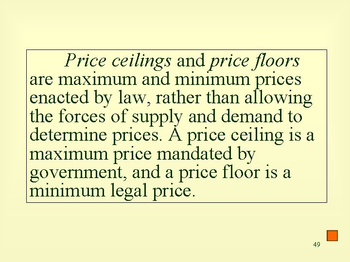 Price ceilings and price floors are maximum and minimum prices enacted by law, rather