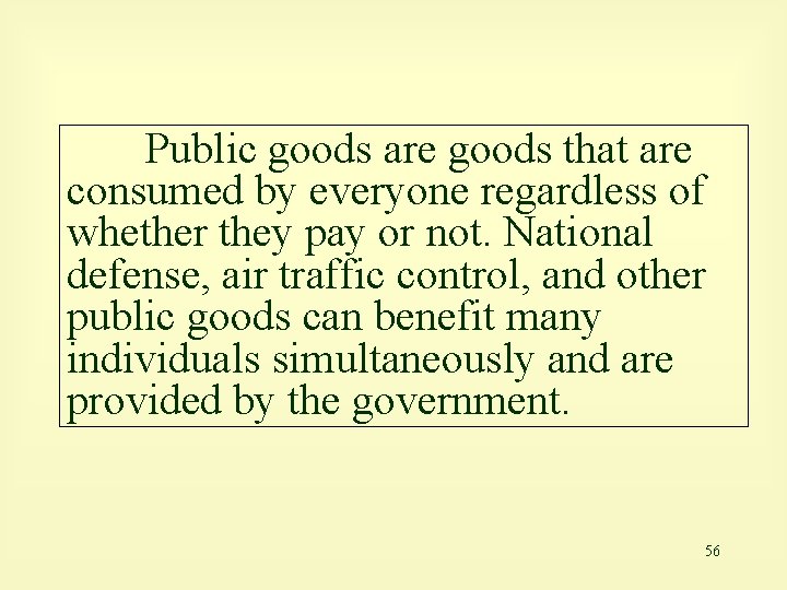 Public goods are goods that are consumed by everyone regardless of whether they pay