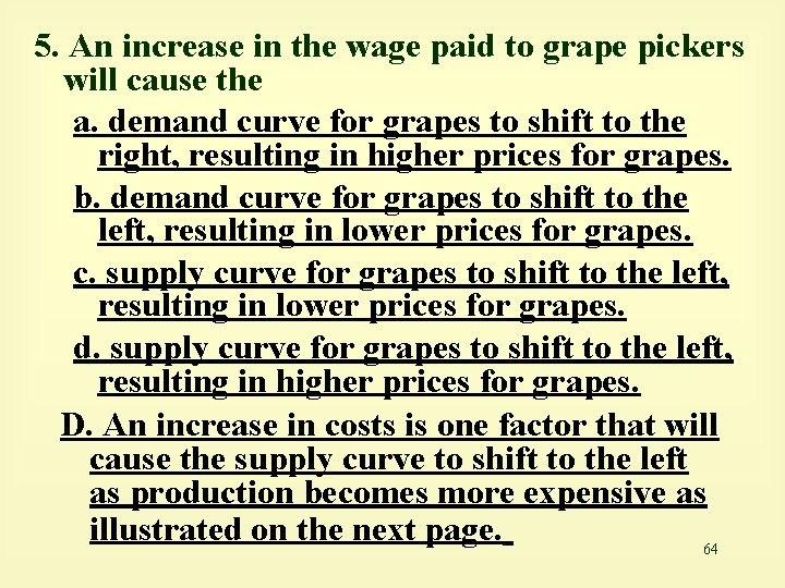 5. An increase in the wage paid to grape pickers will cause the a.