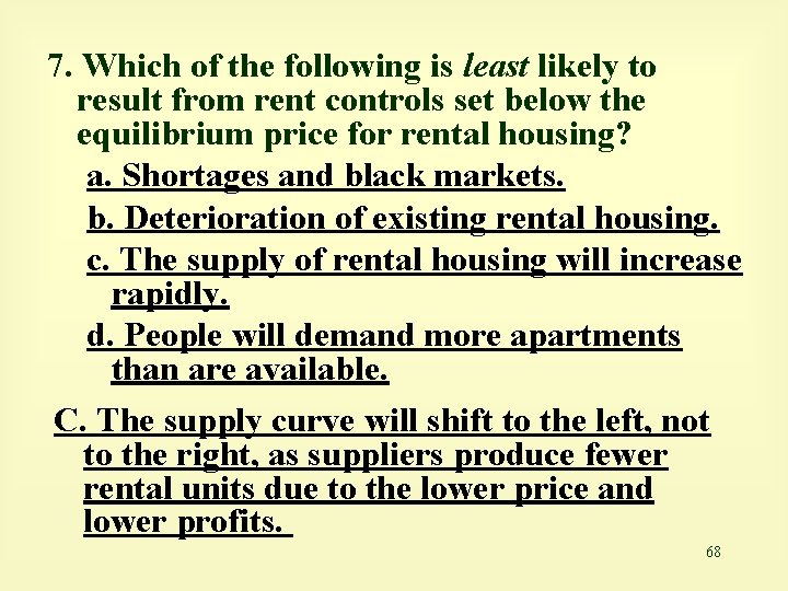 7. Which of the following is least likely to result from rent controls set