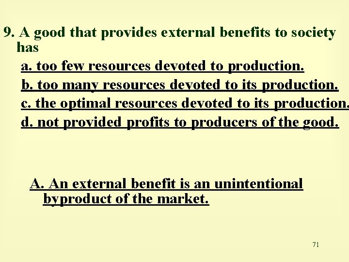 9. A good that provides external benefits to society has a. too few resources