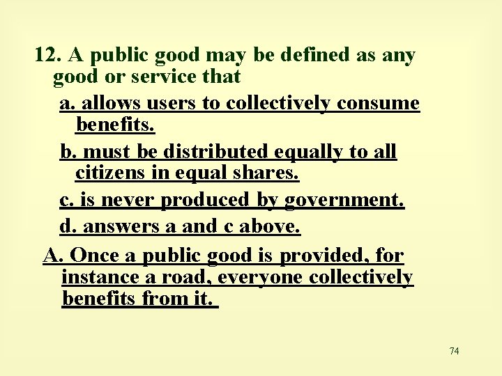 12. A public good may be defined as any good or service that a.