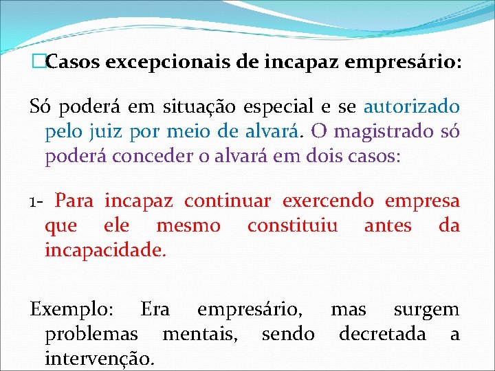 �Casos excepcionais de incapaz empresário: Só poderá em situação especial e se autorizado pelo