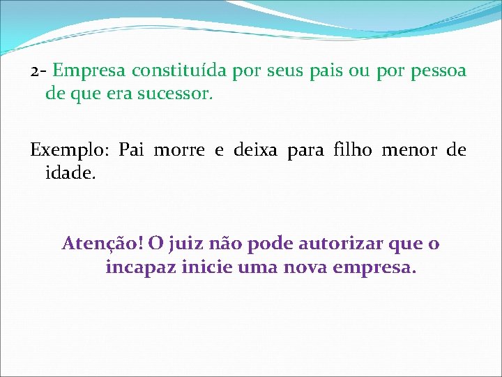 2 - Empresa constituída por seus pais ou por pessoa de que era sucessor.