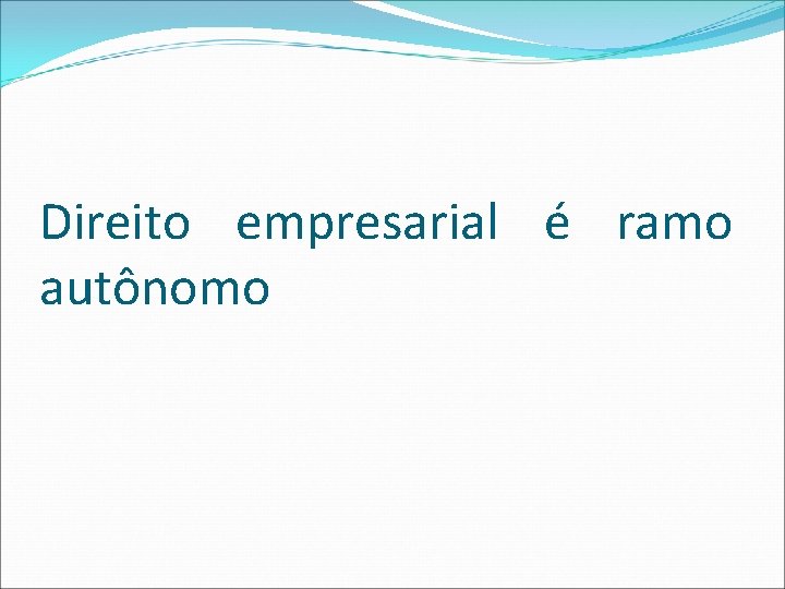 Direito empresarial é ramo autônomo 