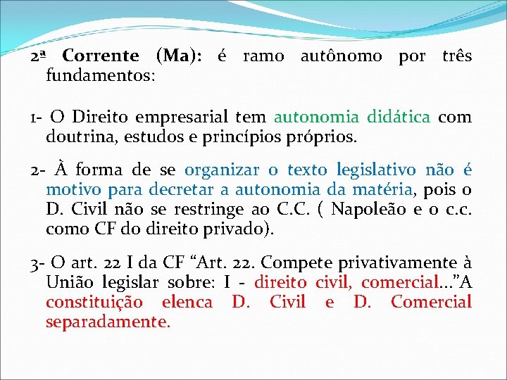 2ª Corrente (Ma): é ramo autônomo por três fundamentos: 1 - O Direito empresarial