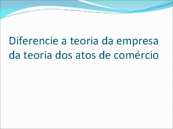 Diferencie a teoria da empresa da teoria dos atos de comércio 