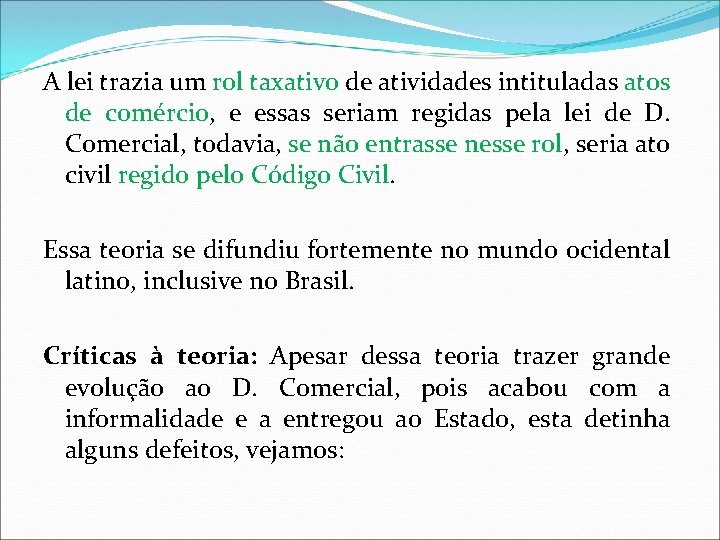 A lei trazia um rol taxativo de atividades intituladas atos de comércio, e essas