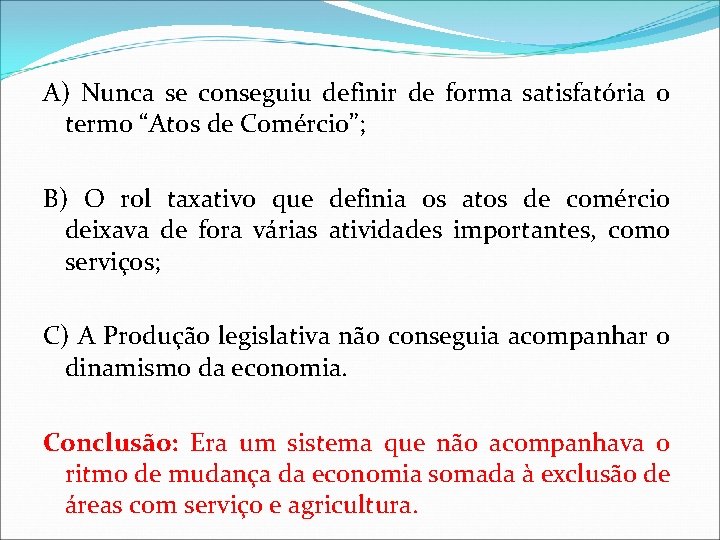 A) Nunca se conseguiu definir de forma satisfatória o termo “Atos de Comércio”; B)