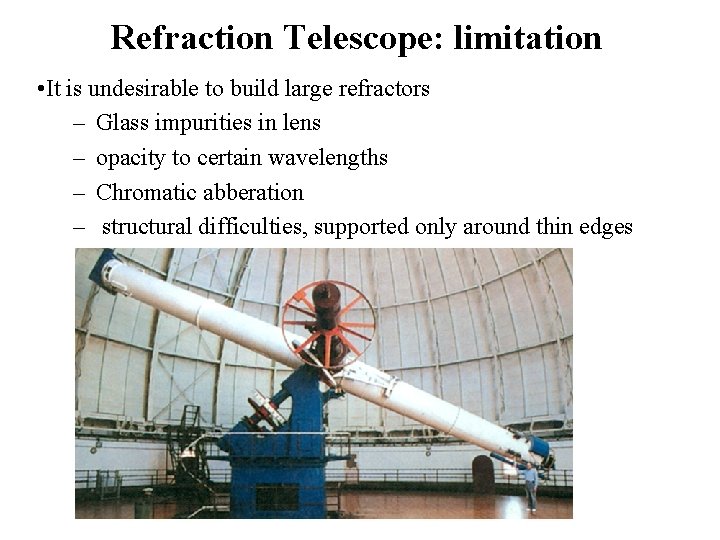 Refraction Telescope: limitation • It is undesirable to build large refractors – Glass impurities