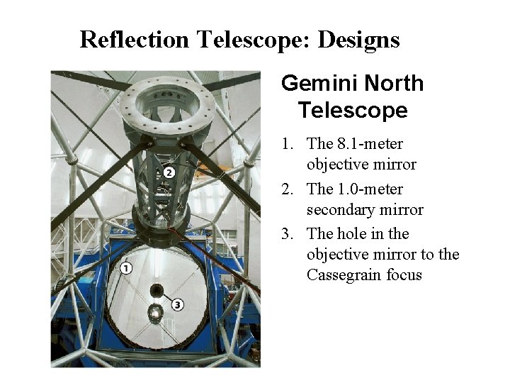 Reflection Telescope: Designs Gemini North Telescope 1. The 8. 1 -meter objective mirror 2.