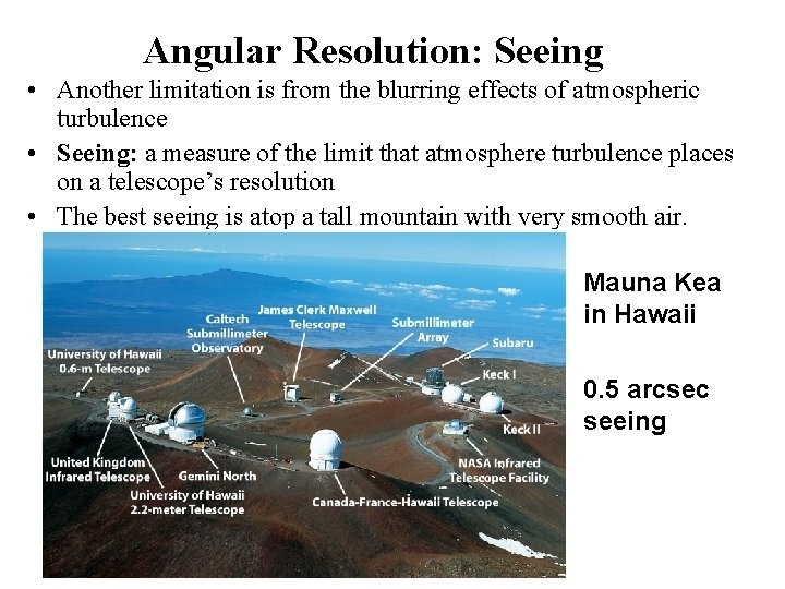 Angular Resolution: Seeing • Another limitation is from the blurring effects of atmospheric turbulence