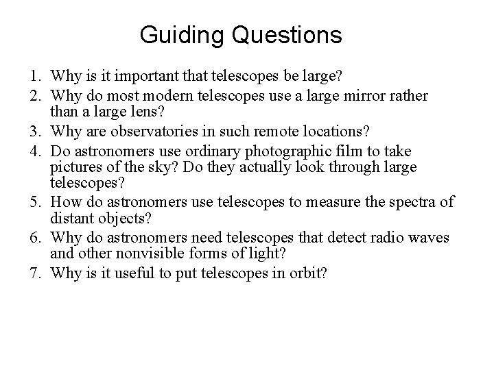 Guiding Questions 1. Why is it important that telescopes be large? 2. Why do